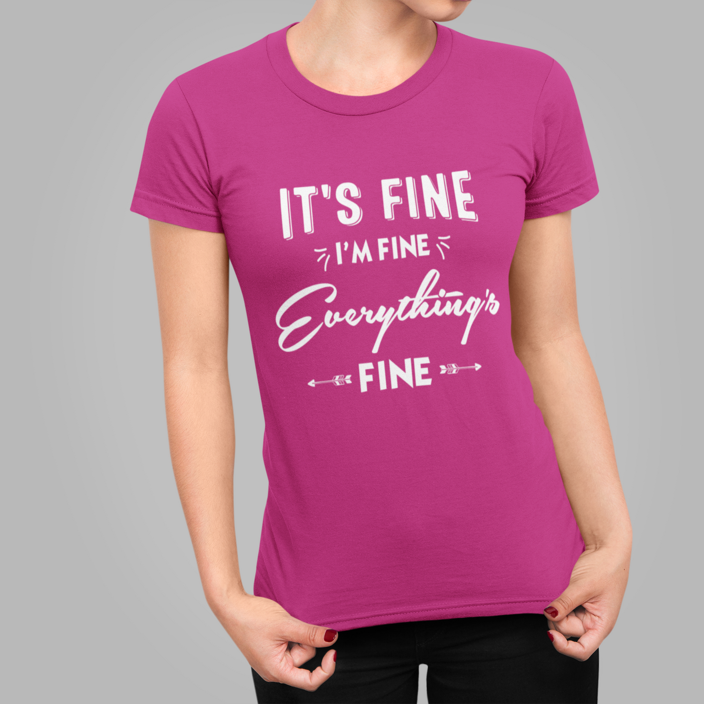 It's Fine, I'm Fine, Everything's Fine T-Shirt