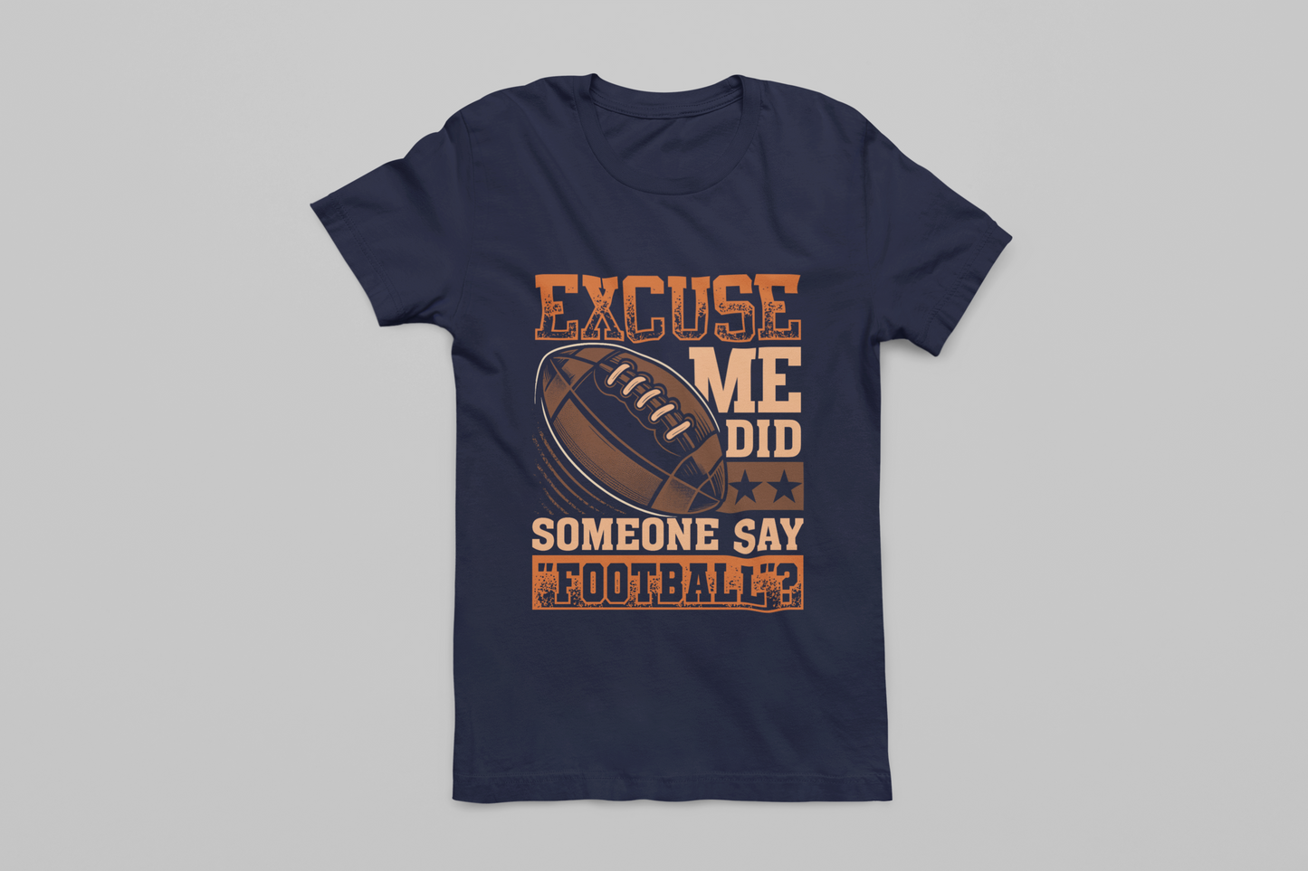 Excuse Me, Did Someone Say "Football?" T-Shirt