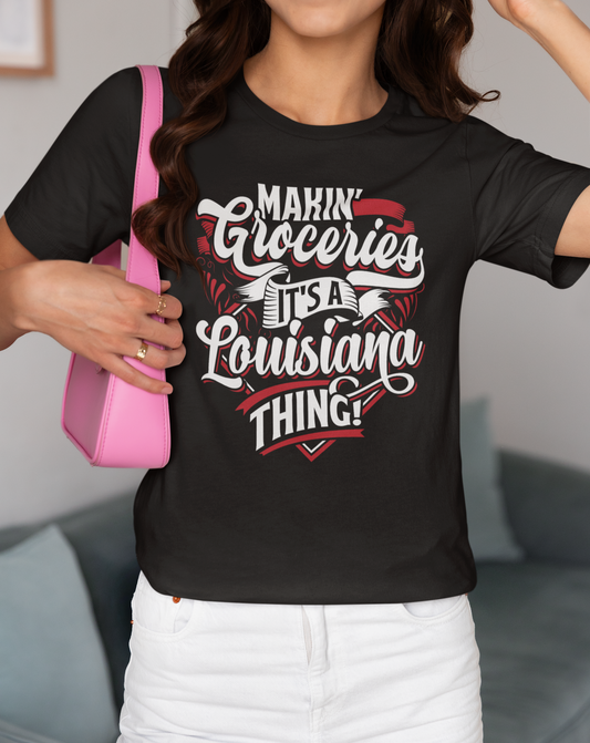 Makin' Groceries, It's A Louisiana Thing T-Shirt