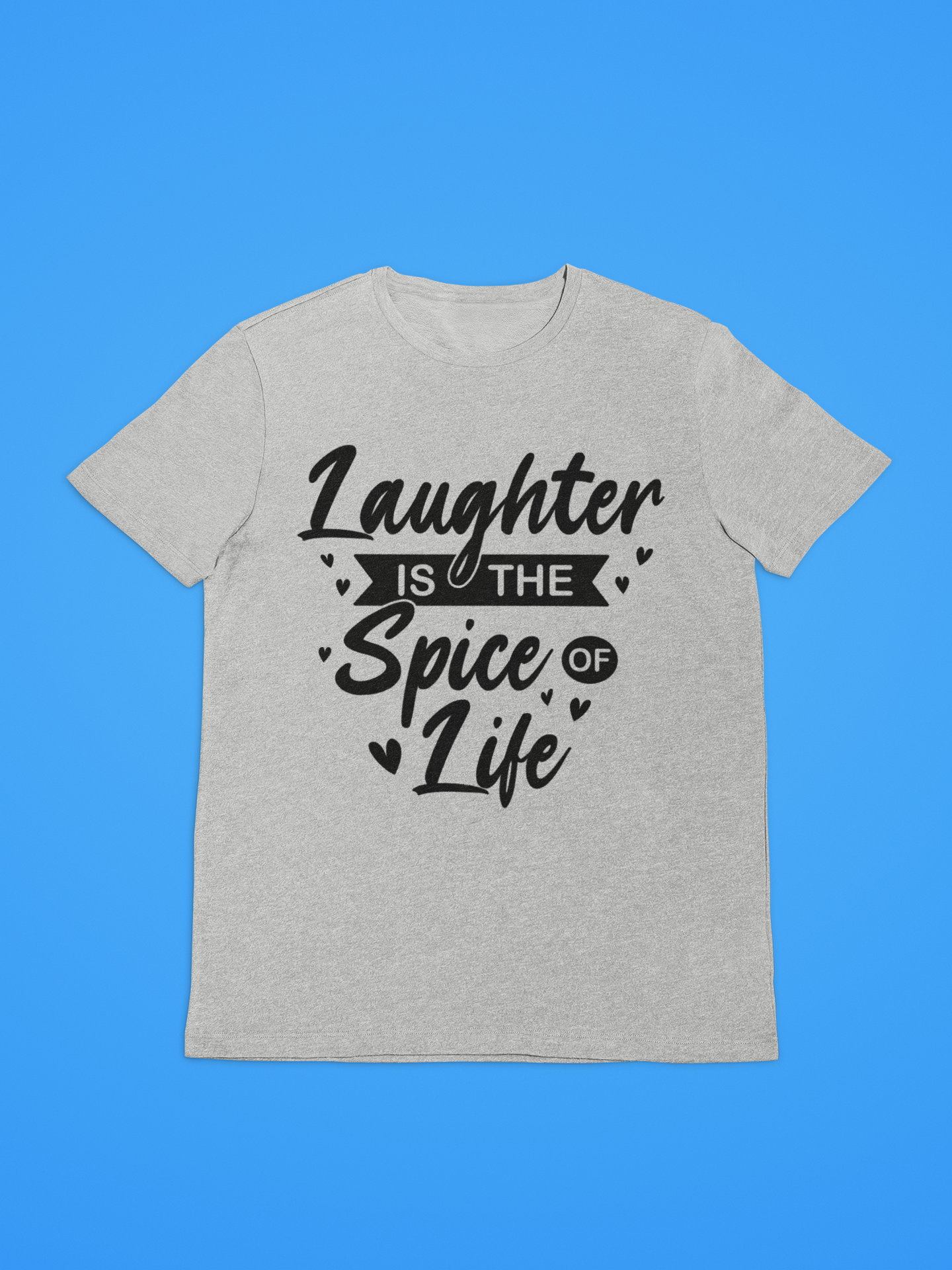 Laughter Is The Spice Of Life Shirt