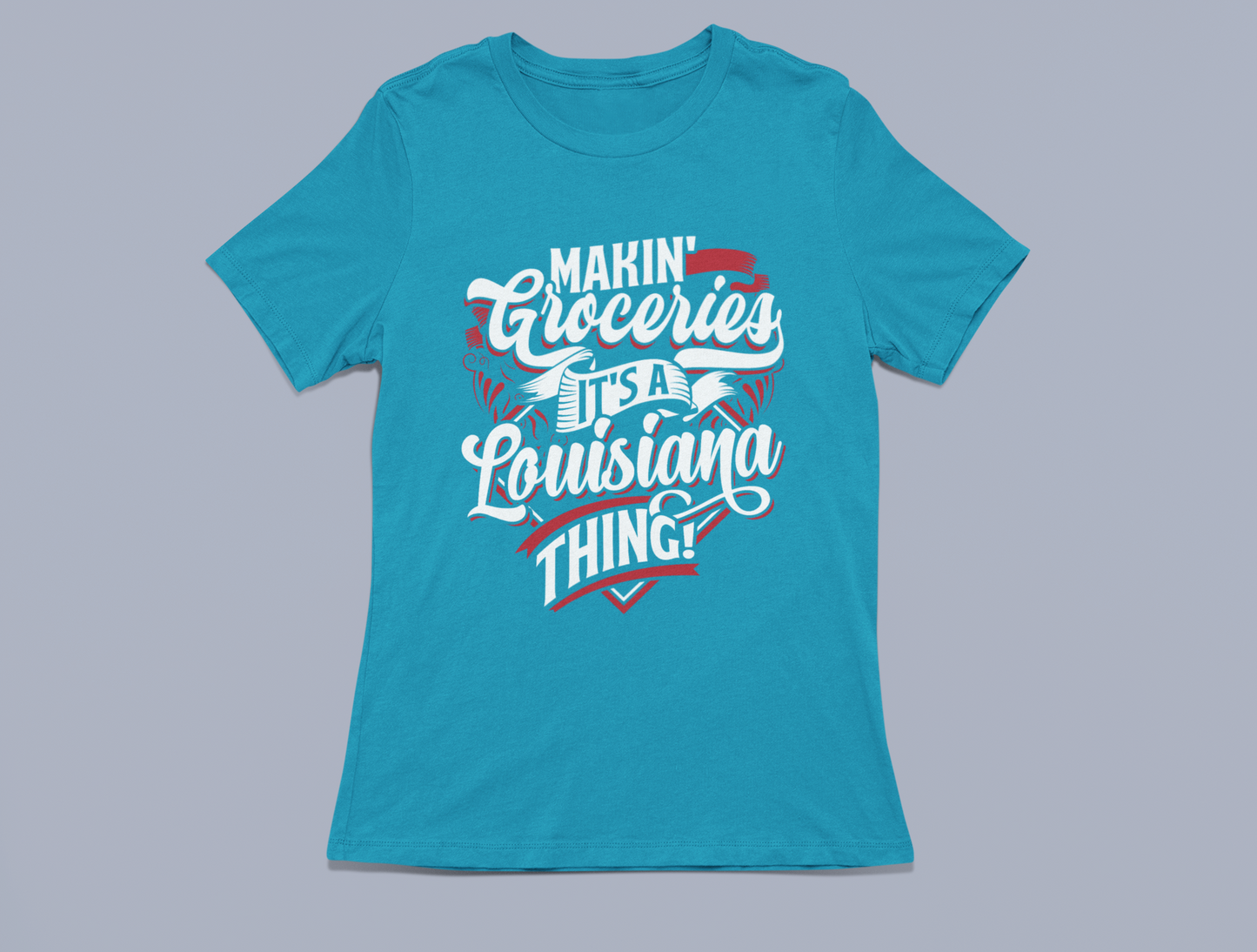 Makin' Groceries, It's A Louisiana Thing T-Shirt