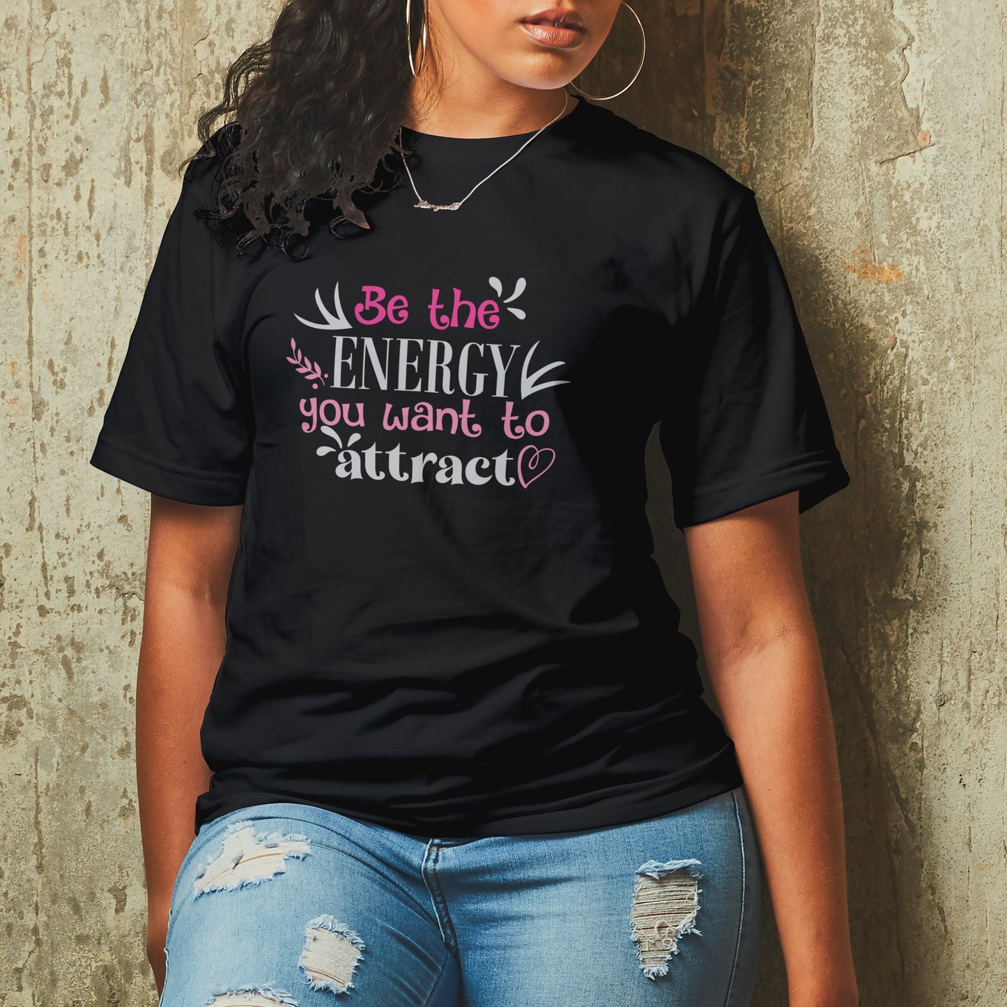 Be the Energy You Want to Attract T-Shirt