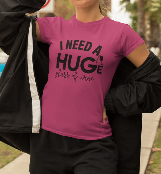 I Need a HUGe Glass of Wine T-Shirt